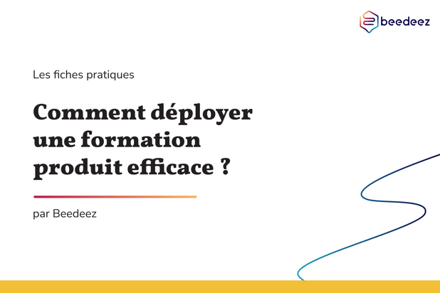 Bedeez_Comment déployer une formation produit efficace_V1-01