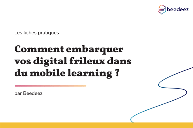 Beedeez_Comment embarquer vos digital frileux dans du Mobile Learning-01